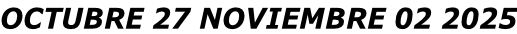 OCTUBRE 27 NOVIEMBRE 02 2025